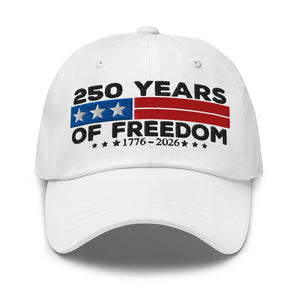 250 Years Of Freedom Dad Hat   Patriotic Embroidered Usa Cap Celebrating 1776 2026